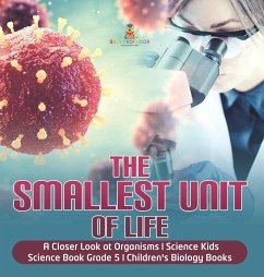 The Smallest Unit of Life   A Closer Look at Organisms   Science Kids   Science Book Grade 5   Children's Biology Books - Baby