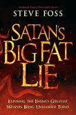 Satan's Big Fat Lie: Exposing the Enemy's Greatest Weapon Being Unleashed Today