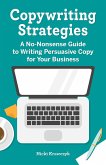 Copywriting Strategies: A No-Nonsense Guide to Writing Persuasive Copy for Your Business