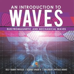An Introduction to Waves   Electromagnetic and Mechanical Waves  .Self Taught Physics   Science Grade 6   Children's Physics Books - Baby