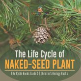 The Life Cycle of Naked-Seed Plant   Life Cycle Books Grade 5   Children's Biology Books