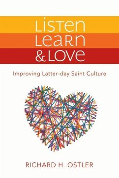 Listen, Learn & Love: Improving Latter-Day Saint Culture - Ostler, Richard