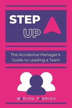 Step Up: The Accidental Manager's Guide to Leading a Team - Parrish, Marion
