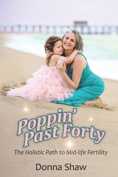 Poppin' Past Forty: The Holistic Path to Midlife Fertility - Shaw, Donna