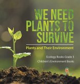 We Need Plants to Survive We Need Plants to Survive
