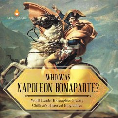 Who Was Napoleon Bonaparte?   World Leader Biographies Grade 5   Children's Historical Biographies - Dissected Lives
