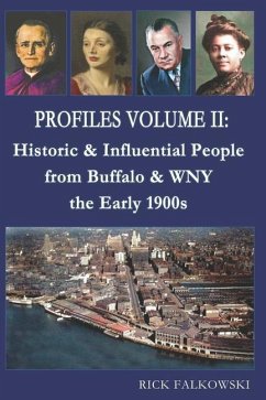 Profiles Volume II: Historic & Influential People from Buffalo & WNY - the Early 1900s - Falkowski, Rick