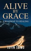 Alive by Grace: A Roadmap to Healing