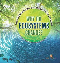 Why Do Ecosystems Change? Impact of Natural and Man-Made Influences to the Environment   Eco Systems Books Grade 3   Children's Biology Books - Baby