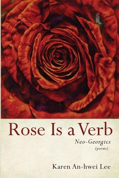 Rose Is a Verb - Lee, Karen An-Hwei