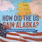 How Did the US Gain Alaska?   Overseas Expansion US History Grade 6   Children's American History