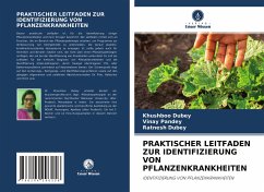 PRAKTISCHER LEITFADEN ZUR IDENTIFIZIERUNG VON PFLANZENKRANKHEITEN - Dubey, Khushboo;Pandey, Vinay;Dubey, Ratnesh