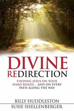 Divine Redirection: Finding Jesus on Your Hard Roads ... and on Every Path Along the Way - Shellenberger, Susie; Huddleston, Billy
