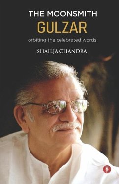 The Moonsmith Gulzar: orbiting the celebrated words - Chandra, Shailja