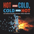 Hot and Cold, Cold and Hot   Heat Transference Energy Book for Kids Grade 3   Children's Physics Books