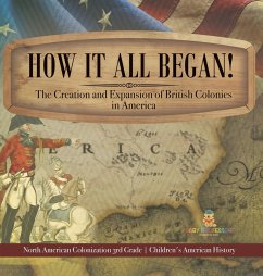 How It All Began! The Creation and Expansion of British Colonies in America   North American Colonization 3rd Grade   Children's American History - Baby