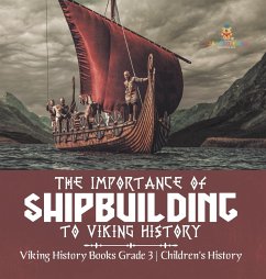 The Importance of Shipbuilding to Viking History   Viking History Books Grade 3   Children's History - Baby