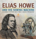 Elias Howe and His Sewing Machine   U.S. Economy in the mid-1800s Grade 5   Children's Computers & Technology Books