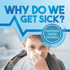 Why Do We Get Sick? Conditions That Contribute to Disease Grade 5   Children's Health Books - Baby