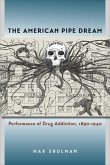 The American Pipe Dream: Performance of Drug Addiction, 1890-1940