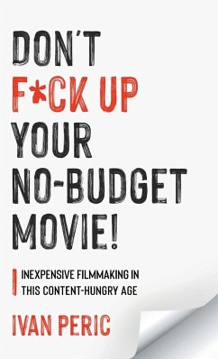 Don't F*ck Up Your No Budget Movie! - Peric, Ivan