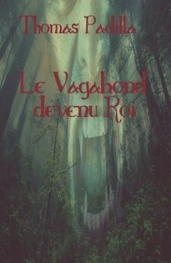 Le Vagabond devenu Roi: Une petite épopée - Padilla, Thomas