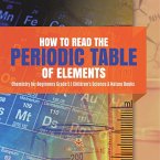How to Read the Periodic Table of Elements   Chemistry for Beginners Grade 5   Children's Science & Nature Books