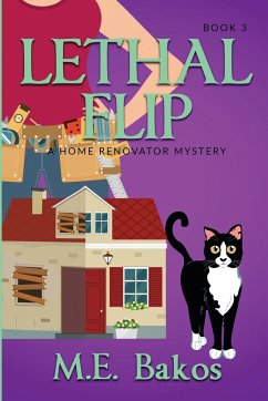 Lethal Flip, A Home Renovator Mystery - Bakos, M. E.