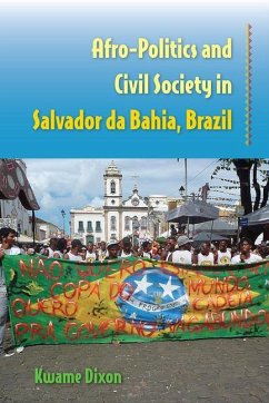 Afro-Politics and Civil Society in Salvador da Bahia, Brazil - Dixon, Kwame