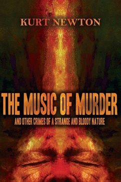 The Music of Murder: And Other Crimes of a Strange and Bloody Nature - Newton, Kurt