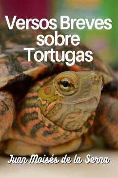 Versos Breves Sobre Tortugas - Juan Moisés de la Serna