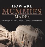 How Are Mummies Made?   Archaeology Kids Books Grade 4   Children's Ancient History
