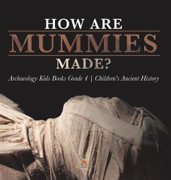 How Are Mummies Made?   Archaeology Kids Books Grade 4   Children's Ancient History - Baby