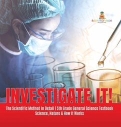 Investigate It!   The Scientific Method in Detail   5th Grade General Science Textbook   Science, Nature & How It Works - Baby