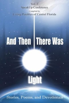 And Then There Was Light Vol. 2: Stories, Poems, and Devotionals - Florida, Living Parables of Central