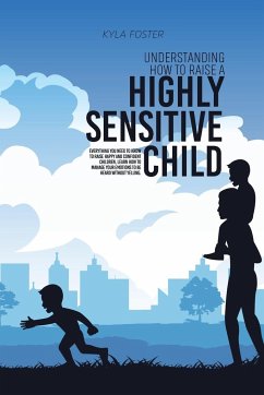 Understanding How To Raise A Highly Sensitive Child - Foster, Kyla