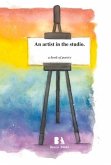 An Artist in the Studio.: A Book of Poetry