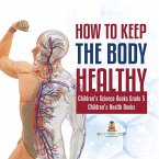 How to Keep the Body Healthy   Children's Science Books Grade 5   Children's Health Books