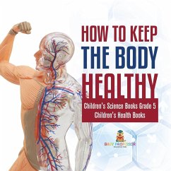 How to Keep the Body Healthy   Children's Science Books Grade 5   Children's Health Books - Baby