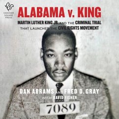 Alabama V. King: Martin Luther King, Jr. and the Criminal Trial That Launched the Civil Rights Movement - Abrams, Dan; Gray, Fred D.