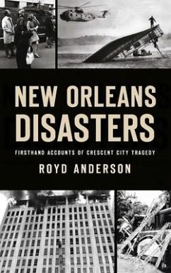 New Orleans Disasters: Firsthand Accounts of Crescent City Tragedy - Anderson, Royd