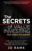 The Secrets Of VALUE INVESTING You Need To Know: Discover the Powerful Techniques used by Elite Successful Investors & Learn the Step-by-step Guide to
