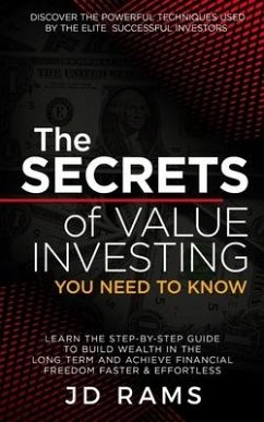 The Secrets Of VALUE INVESTING You Need To Know: Discover the Powerful Techniques used by Elite Successful Investors & Learn the Step-by-step Guide to - Rams, Jd