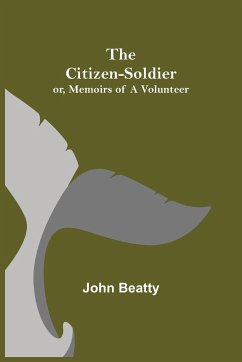 The Citizen-Soldier; or, Memoirs of a Volunteer - Beatty, John