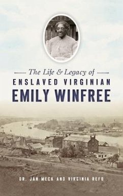 Life and Legacy of Enslaved Virginian Emily Winfree - Meck, Jan; Refo, Virginia