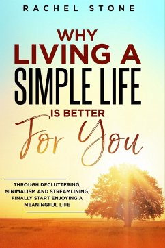 Why Living a Simple Life is Better for You - Stone, Rachel