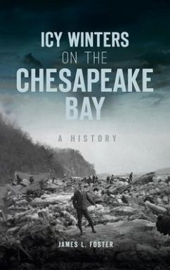 Icy Winters on the Chesapeake Bay: A History - Foster, James L.