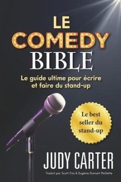 Le Comedy Bible: Le guide ultime pour ecrire et faire du stand-up - Carter, Judy