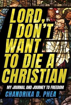 Lord, I Don't Want to Die a Christian - Phea, Chandrika D.