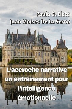 L`Accroche Narrative, Un Entraînement Pour L`Intelligence Émotionnelle - Juan Moisés de la Serna; Paula G Eleta